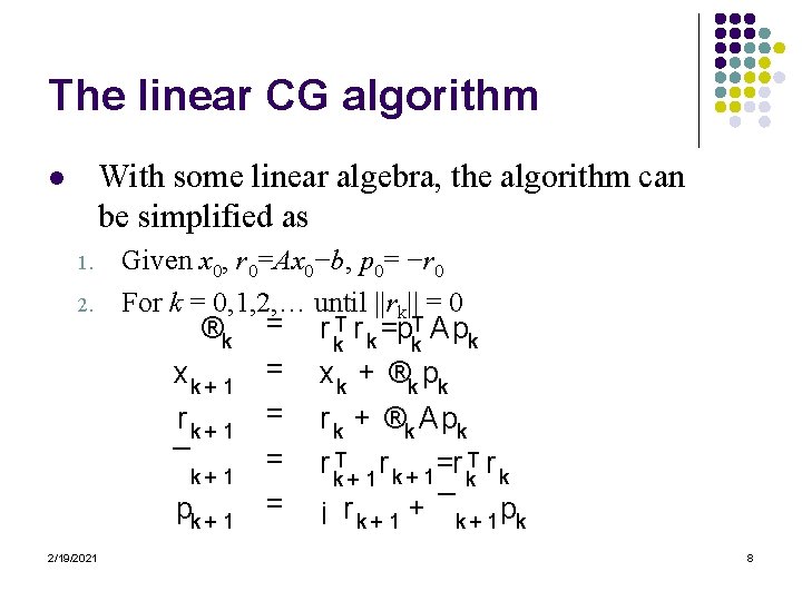The linear CG algorithm With some linear algebra, the algorithm can be simplified as