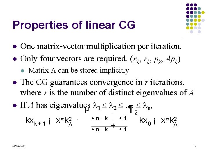 Properties of linear CG l l One matrix-vector multiplication per iteration. Only four vectors