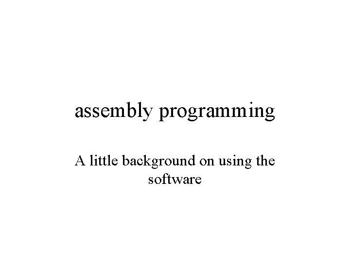 assembly programming A little background on using the software 