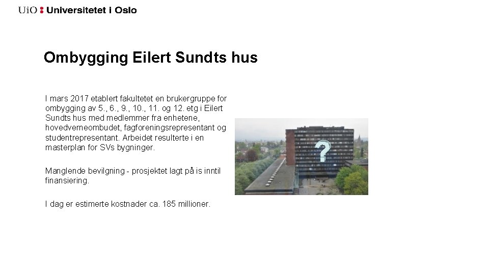 Ombygging Eilert Sundts hus I mars 2017 etablert fakultetet en brukergruppe for ombygging av