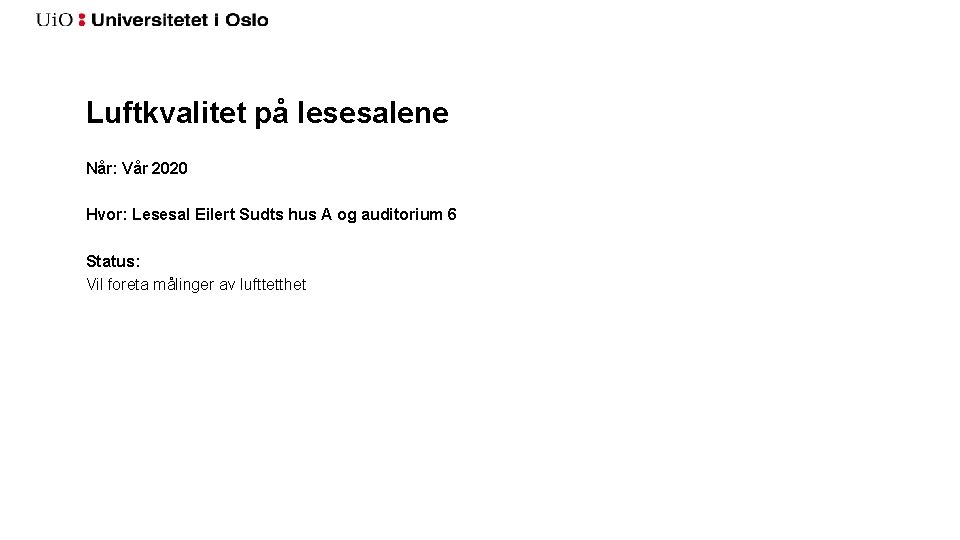 Luftkvalitet på lesesalene Når: Vår 2020 Hvor: Lesesal Eilert Sudts hus A og auditorium