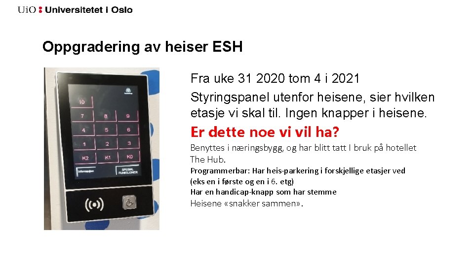 Oppgradering av heiser ESH Fra uke 31 2020 tom 4 i 2021 Styringspanel utenfor