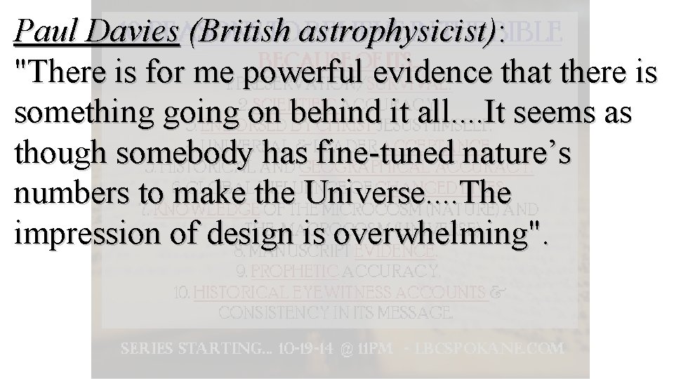 Paul Davies (British astrophysicist): "There is for me powerful evidence that there is something
