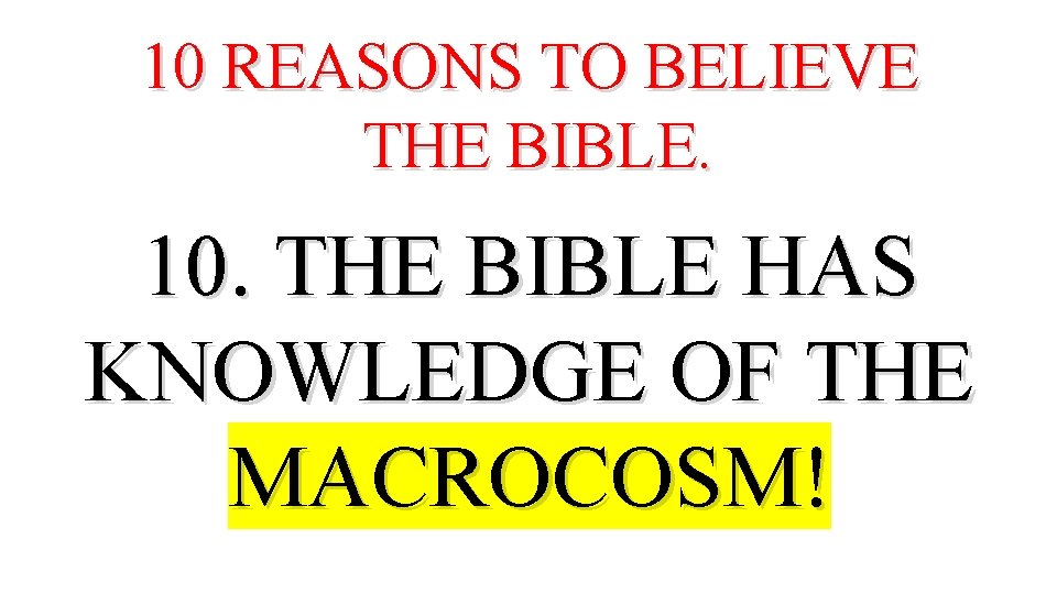10 REASONS TO BELIEVE THE BIBLE. 10. THE BIBLE HAS KNOWLEDGE OF THE MACROCOSM!