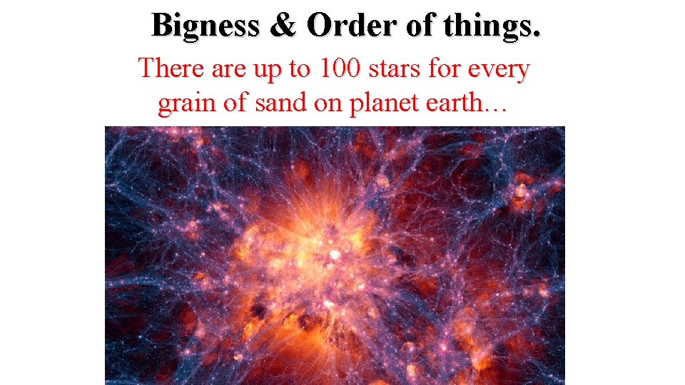 Bigness & Order of things. There are up to 100 stars for every grain