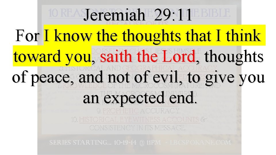 Jeremiah 29: 11 For I know the thoughts that I think toward you, saith