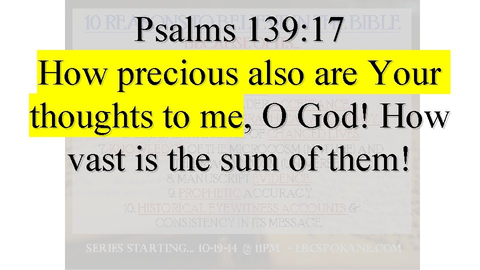 Psalms 139: 17 How precious also are Your thoughts to me, O God! How
