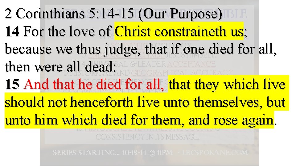 2 Corinthians 5: 14 -15 (Our Purpose) 14 For the love of Christ constraineth
