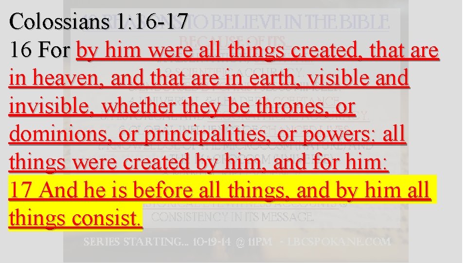 Colossians 1: 16 -17 16 For by him were all things created, that are