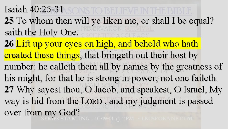 Isaiah 40: 25 -31 25 To whom then will ye liken me, or shall