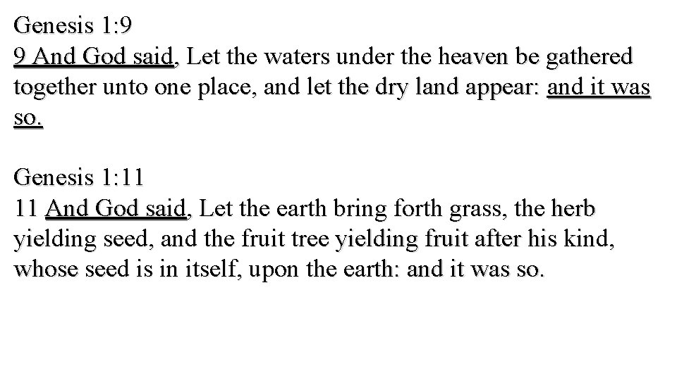 Genesis 1: 9 9 And God said, Let the waters under the heaven be