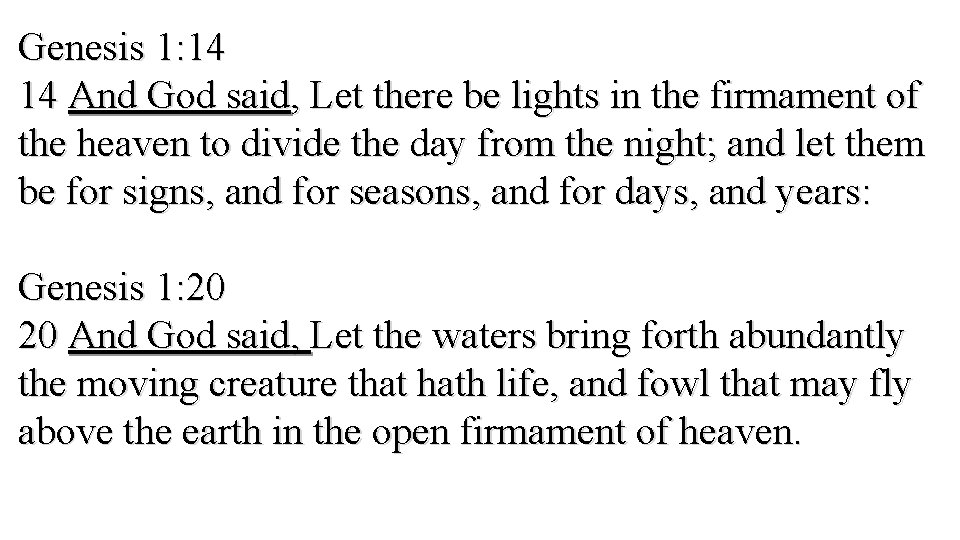 Genesis 1: 14 14 And God said, Let there be lights in the firmament