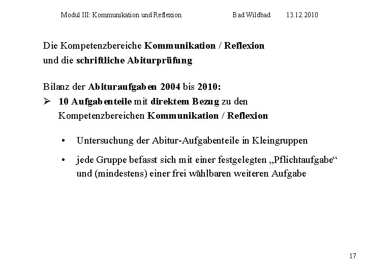 Modul III: Kommunikation und Reflexion Bad Wildbad 13. 12. 2010 Die Kompetenzbereiche Kommunikation /