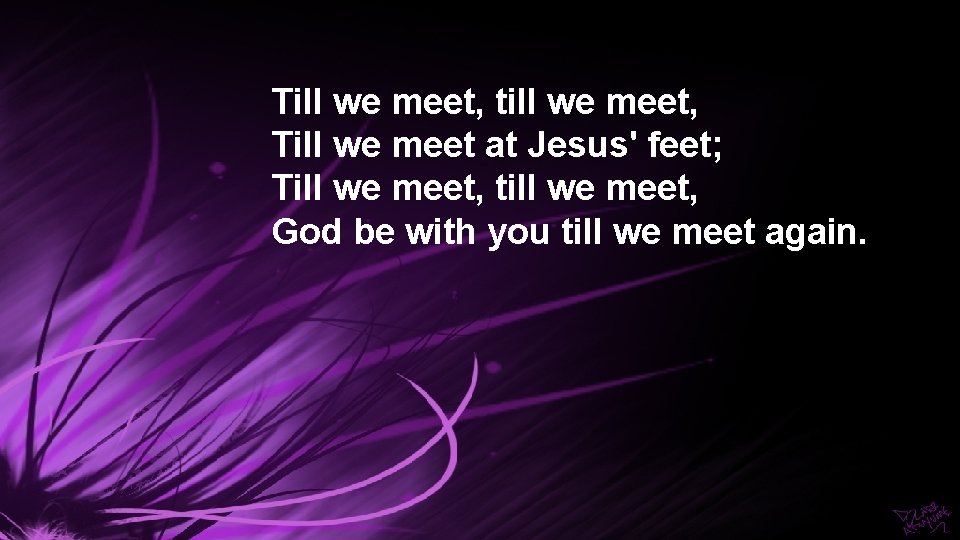 Till we meet, till we meet, Till we meet at Jesus' feet; Till we