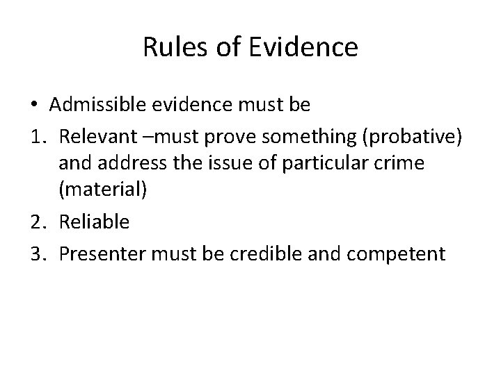 Rules of Evidence • Admissible evidence must be 1. Relevant –must prove something (probative)