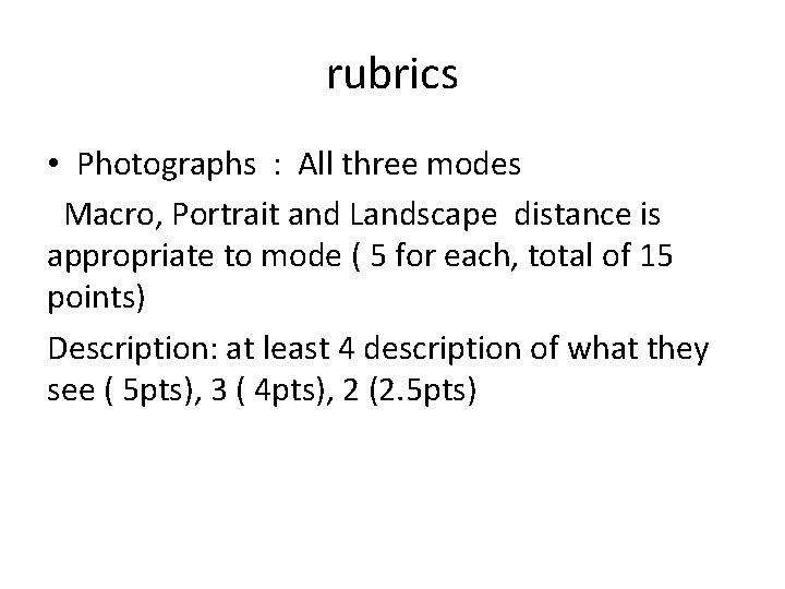 rubrics • Photographs : All three modes Macro, Portrait and Landscape distance is appropriate