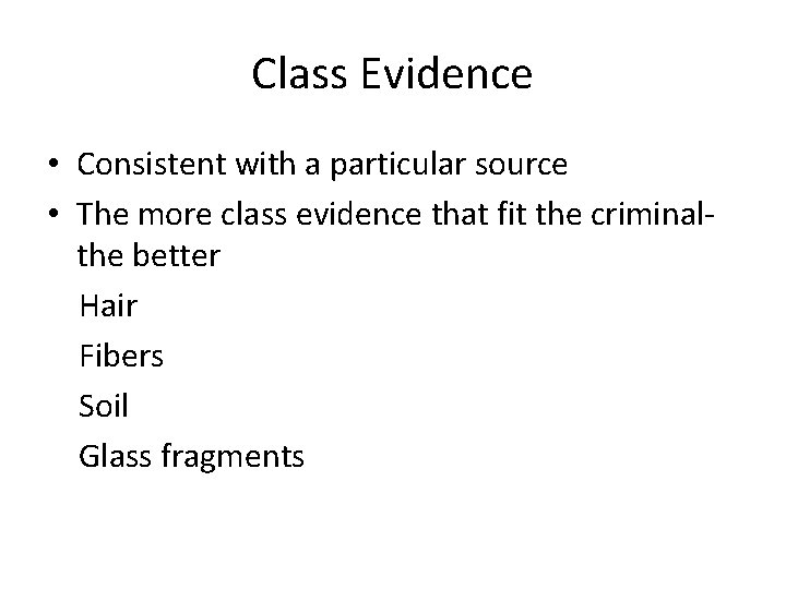 Class Evidence • Consistent with a particular source • The more class evidence that