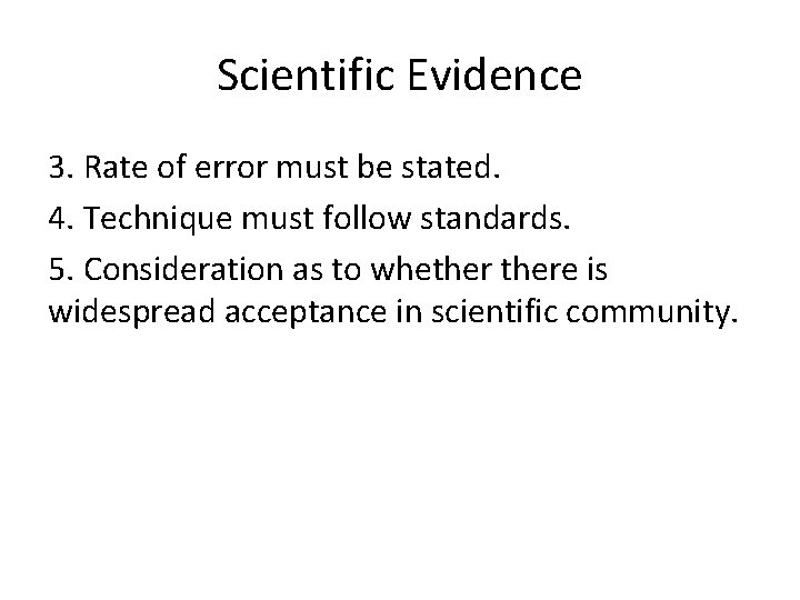 Scientific Evidence 3. Rate of error must be stated. 4. Technique must follow standards.