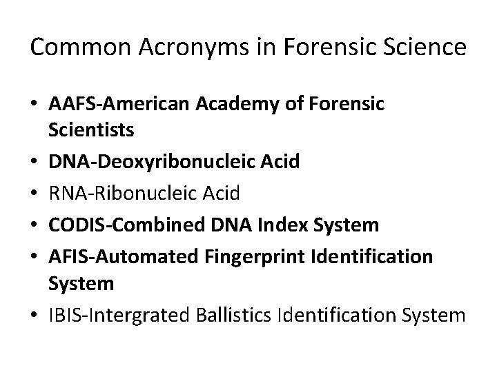 Common Acronyms in Forensic Science • AAFS-American Academy of Forensic Scientists • DNA-Deoxyribonucleic Acid