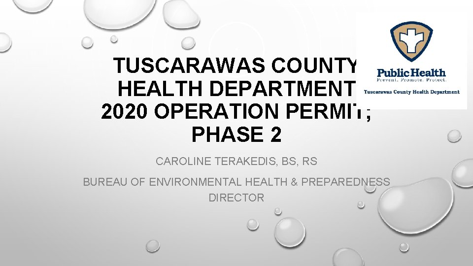 TUSCARAWAS COUNTY HEALTH DEPARTMENT 2020 OPERATION PERMIT; PHASE 2 CAROLINE TERAKEDIS, BS, RS BUREAU