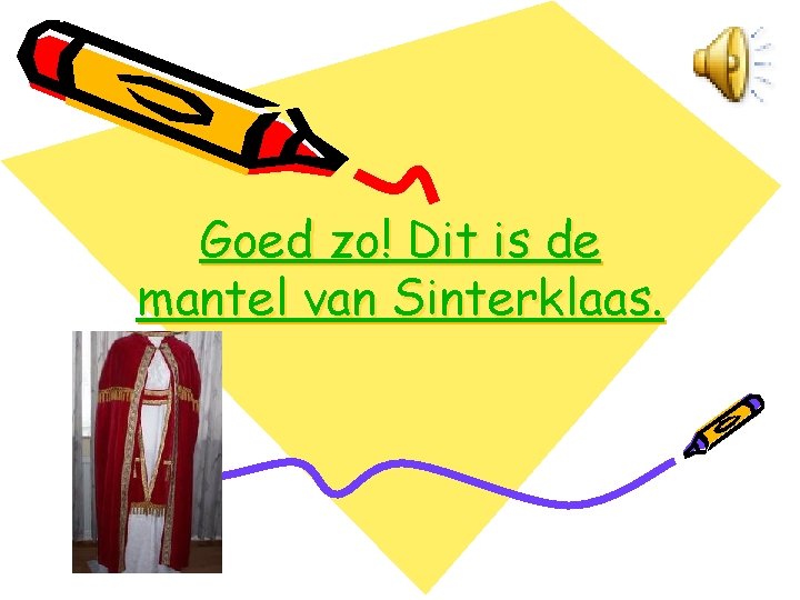 Goed zo! Dit is de mantel van Sinterklaas. 