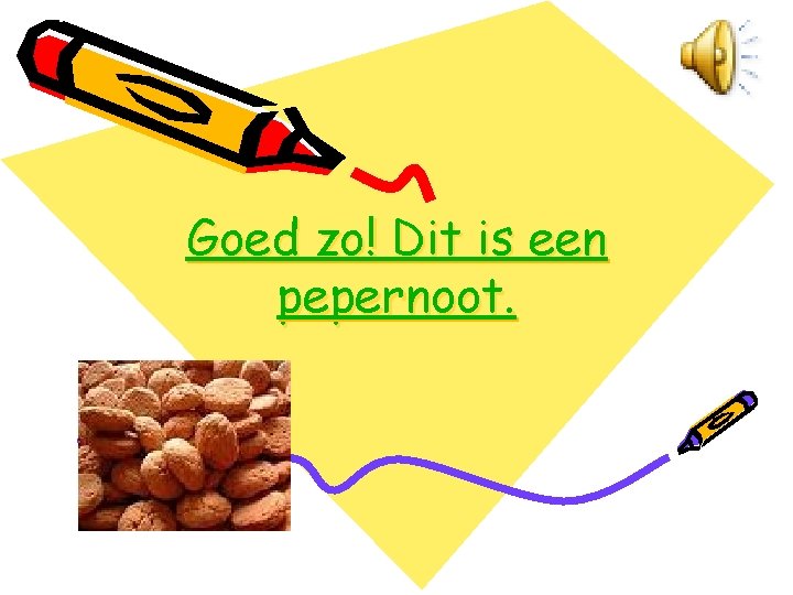 Goed zo! Dit is een pepernoot. 