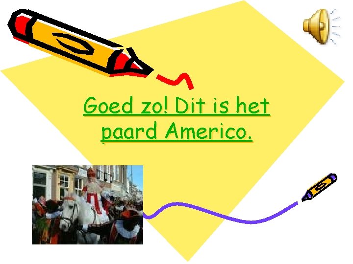 Goed zo! Dit is het paard Americo. 