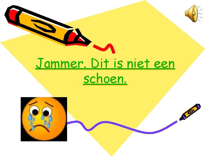 Jammer. Dit is niet een schoen. 