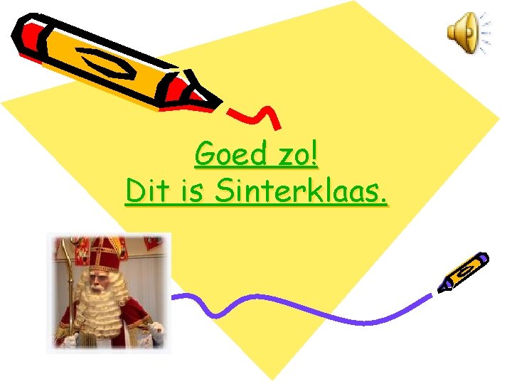 Goed zo! Dit is Sinterklaas. 