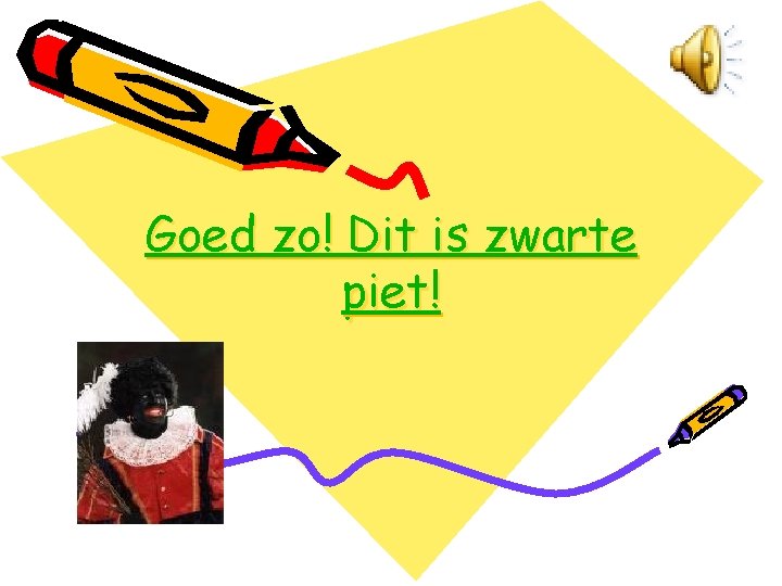 Goed zo! Dit is zwarte piet! 