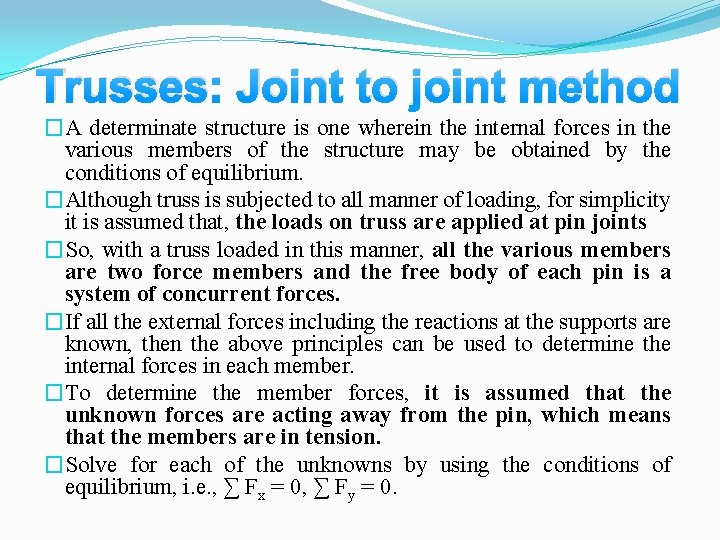 Trusses: Joint to joint method �A determinate structure is one wherein the internal forces