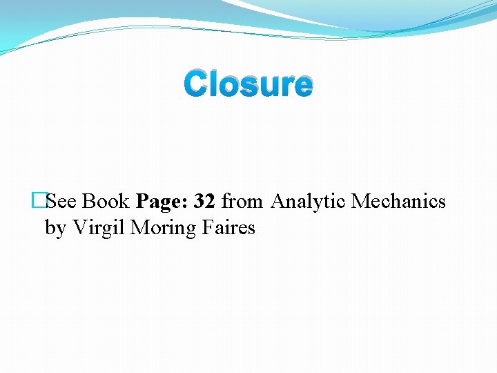 Closure �See Book Page: 32 from Analytic Mechanics by Virgil Moring Faires 