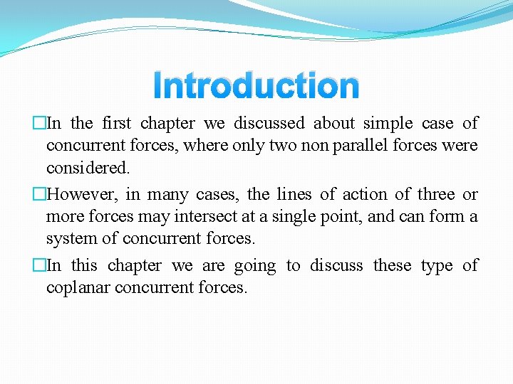 Introduction �In the first chapter we discussed about simple case of concurrent forces, where