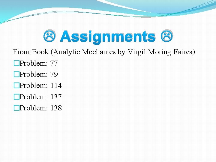  Assignments From Book (Analytic Mechanics by Virgil Moring Faires): �Problem: 77 �Problem: 79