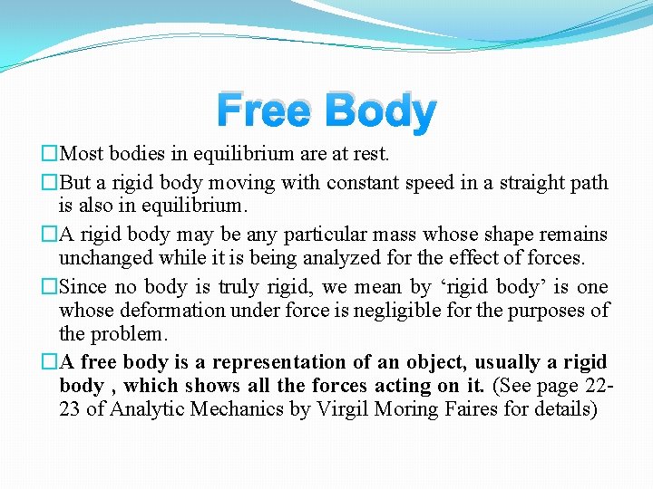 Free Body �Most bodies in equilibrium are at rest. �But a rigid body moving