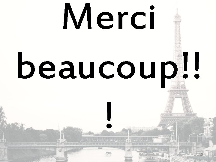 Merci beaucoup!! ! 13 