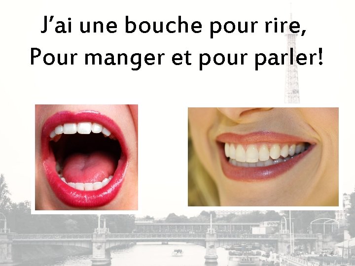 J’ai une bouche pour rire, Pour manger et pour parler! 6 