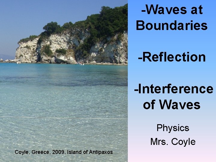 -Waves at Boundaries -Reflection -Interference of Waves Physics Mrs. Coyle, Greece, 2009, Island of