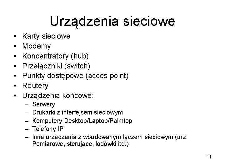 Urządzenia sieciowe • • Karty sieciowe Modemy Koncentratory (hub) Przełączniki (switch) Punkty dostępowe (acces