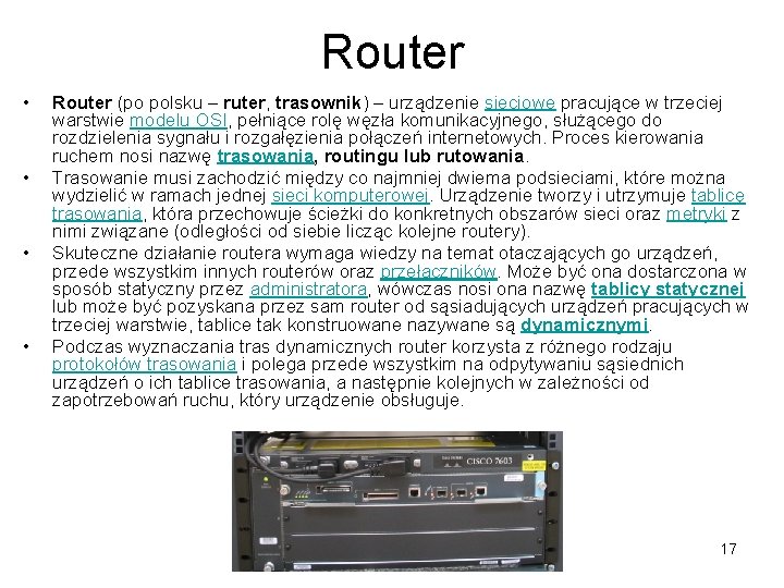 Router • • Router (po polsku – ruter, trasownik) – urządzenie sieciowe pracujące w