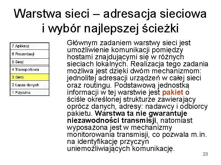 Warstwa sieci – adresacja sieciowa i wybór najlepszej ścieżki Głównym zadaniem warstwy sieci jest