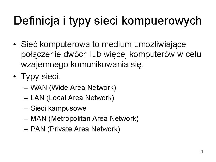 Definicja i typy sieci kompuerowych • Sieć komputerowa to medium umożliwiające połączenie dwóch lub