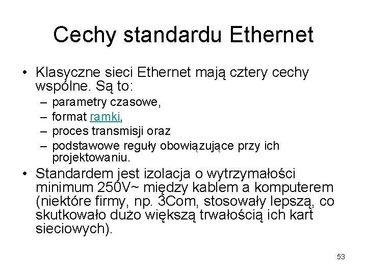 Cechy standardu Ethernet • Klasyczne sieci Ethernet mają cztery cechy wspólne. Są to: –