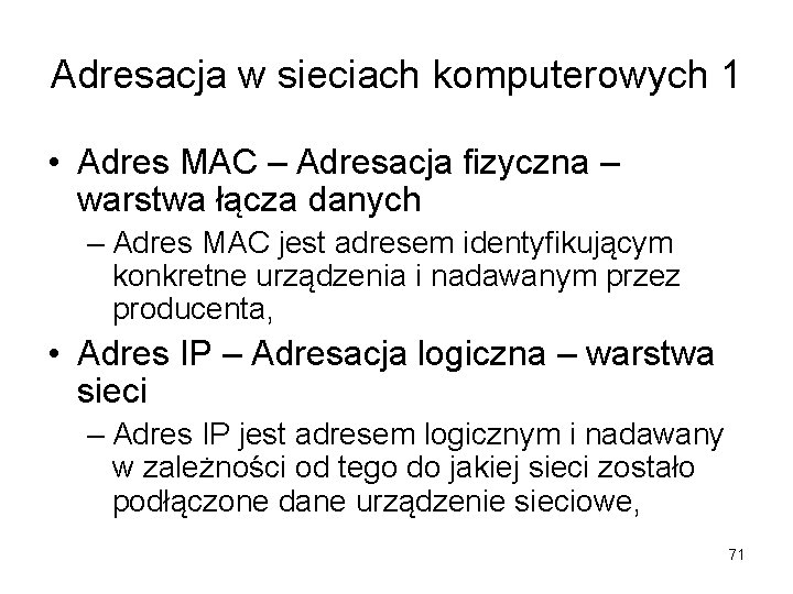 Adresacja w sieciach komputerowych 1 • Adres MAC – Adresacja fizyczna – warstwa łącza