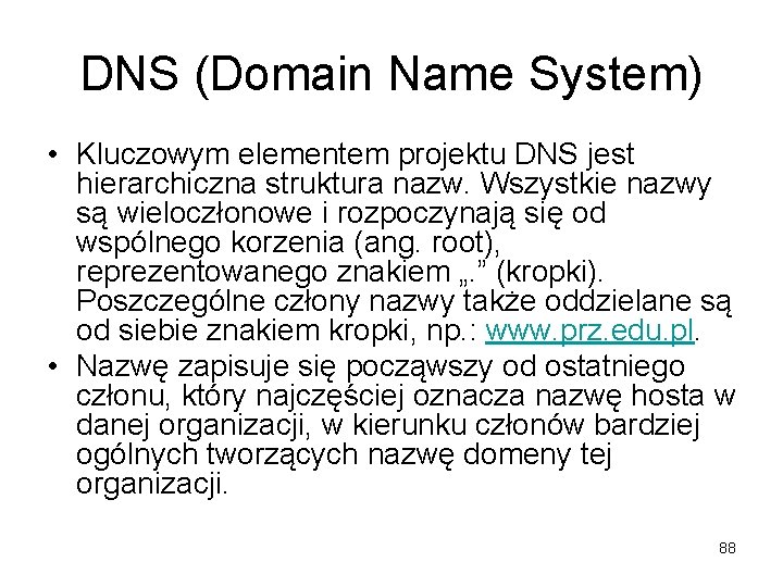 DNS (Domain Name System) • Kluczowym elementem projektu DNS jest hierarchiczna struktura nazw. Wszystkie