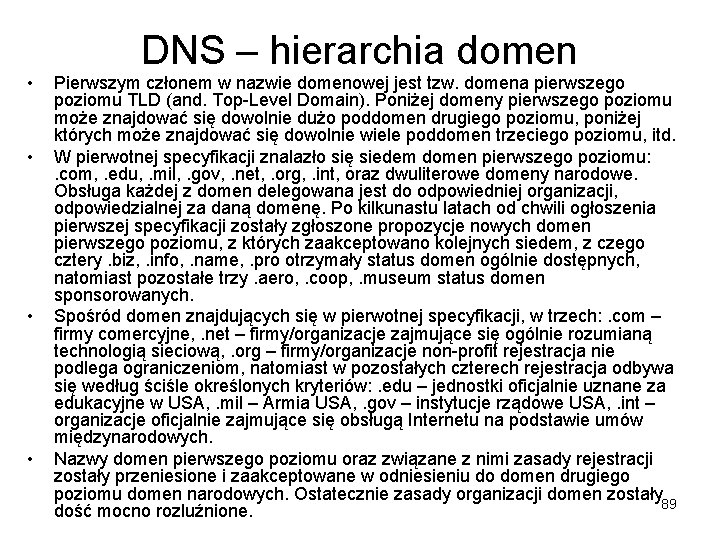  • • DNS – hierarchia domen Pierwszym członem w nazwie domenowej jest tzw.