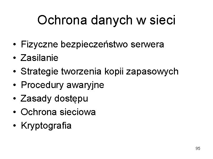 Ochrona danych w sieci • • Fizyczne bezpieczeństwo serwera Zasilanie Strategie tworzenia kopii zapasowych