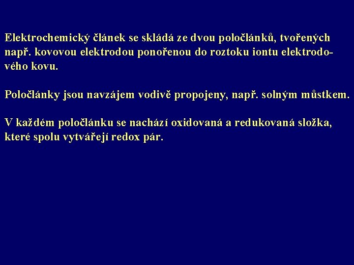 Elektrochemický článek se skládá ze dvou poločlánků, tvořených např. kovovou elektrodou ponořenou do roztoku