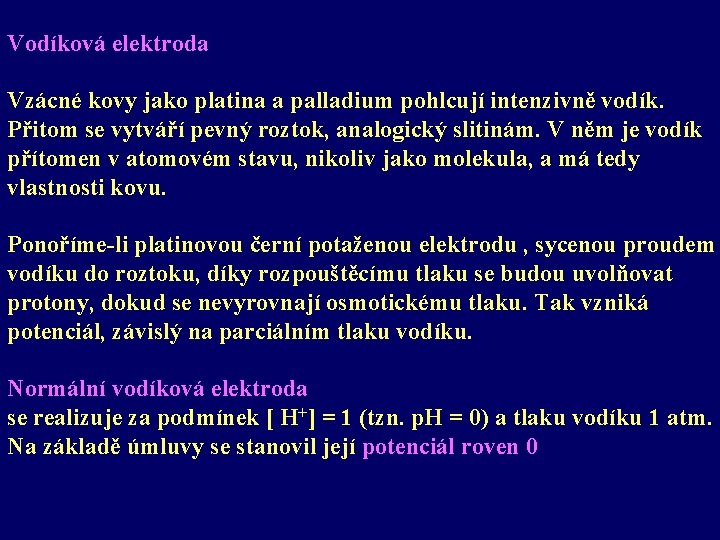Vodíková elektroda Vzácné kovy jako platina a palladium pohlcují intenzivně vodík. Přitom se vytváří