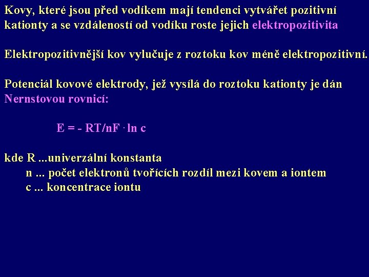 Kovy, které jsou před vodíkem mají tendenci vytvářet pozitivní kationty a se vzdáleností od